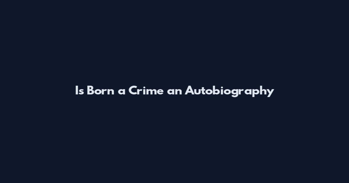 Is Born a Crime an Autobiography