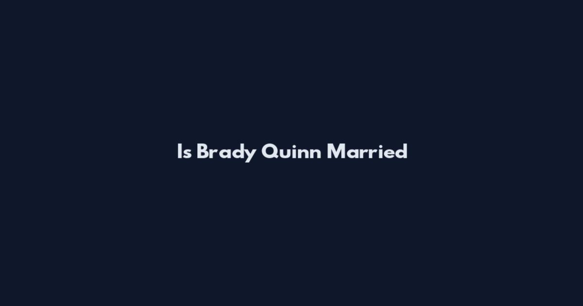 Is Brady Quinn Married