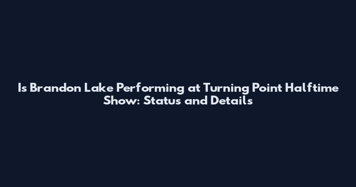 Is Brandon Lake Performing at Turning Point Halftime Show: Status and Details