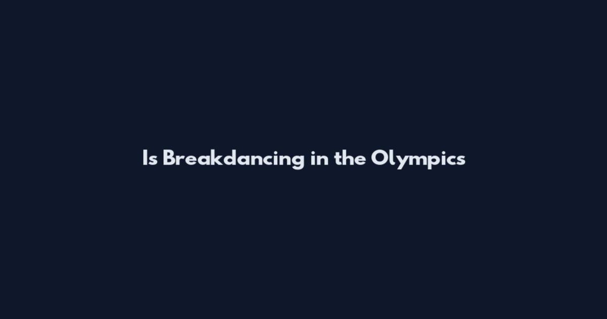 Is Breakdancing in the Olympics