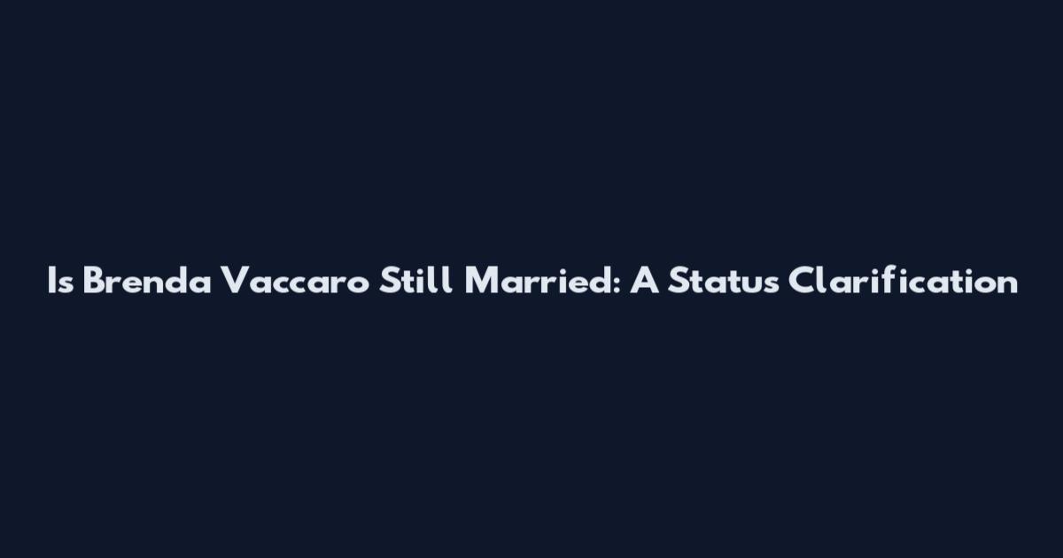 Is Brenda Vaccaro Still Married: A Status Clarification
