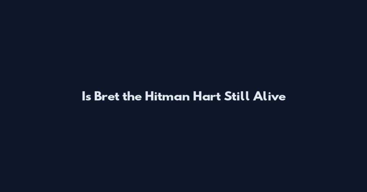 Is Bret the Hitman Hart Still Alive