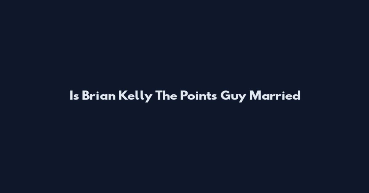 Is Brian Kelly The Points Guy Married