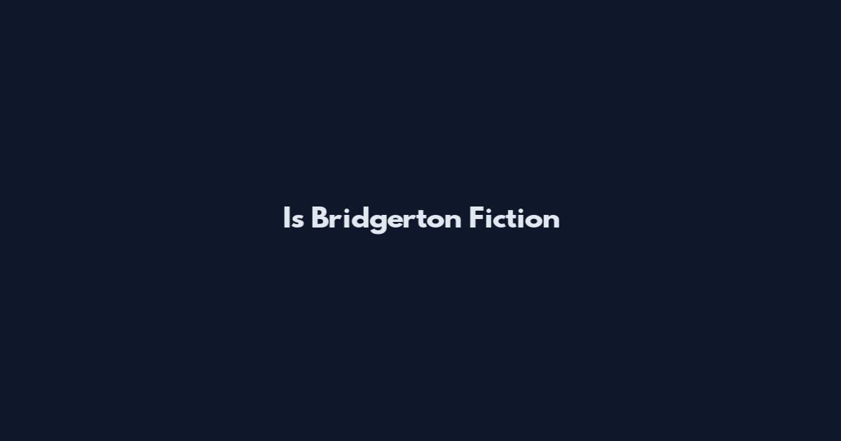 Is Bridgerton Fiction