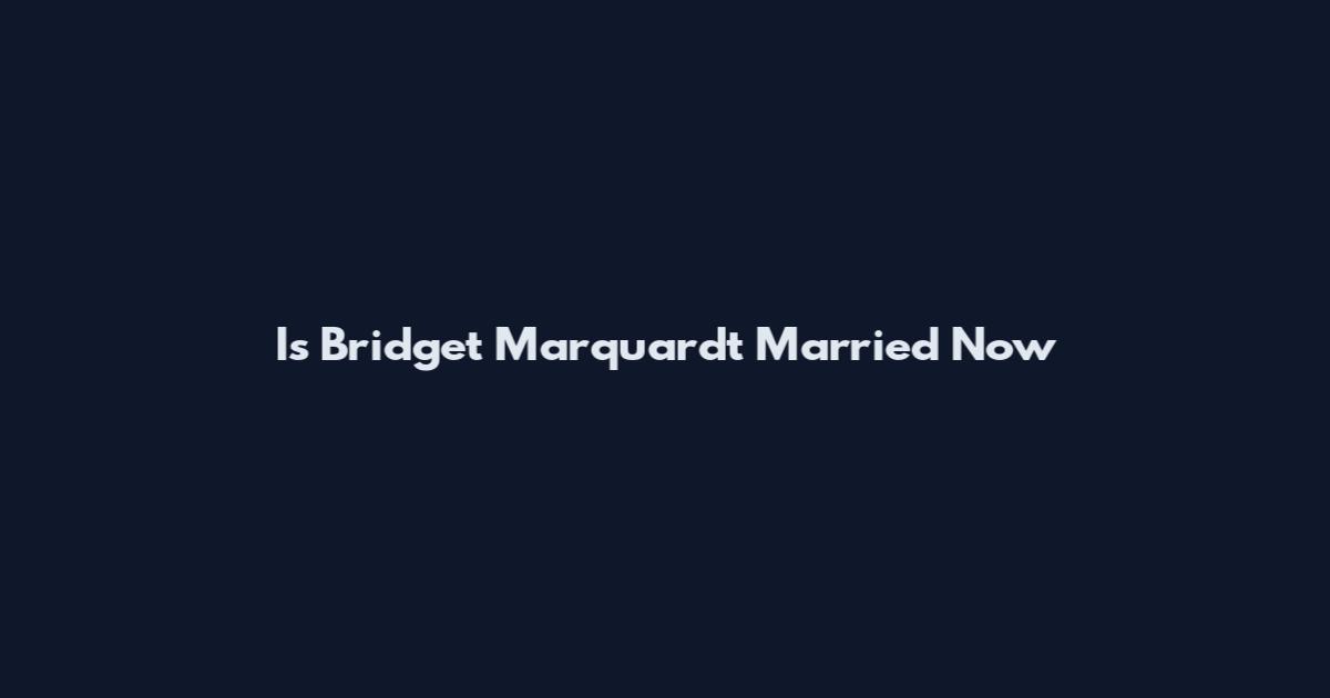 Is Bridget Marquardt Married Now