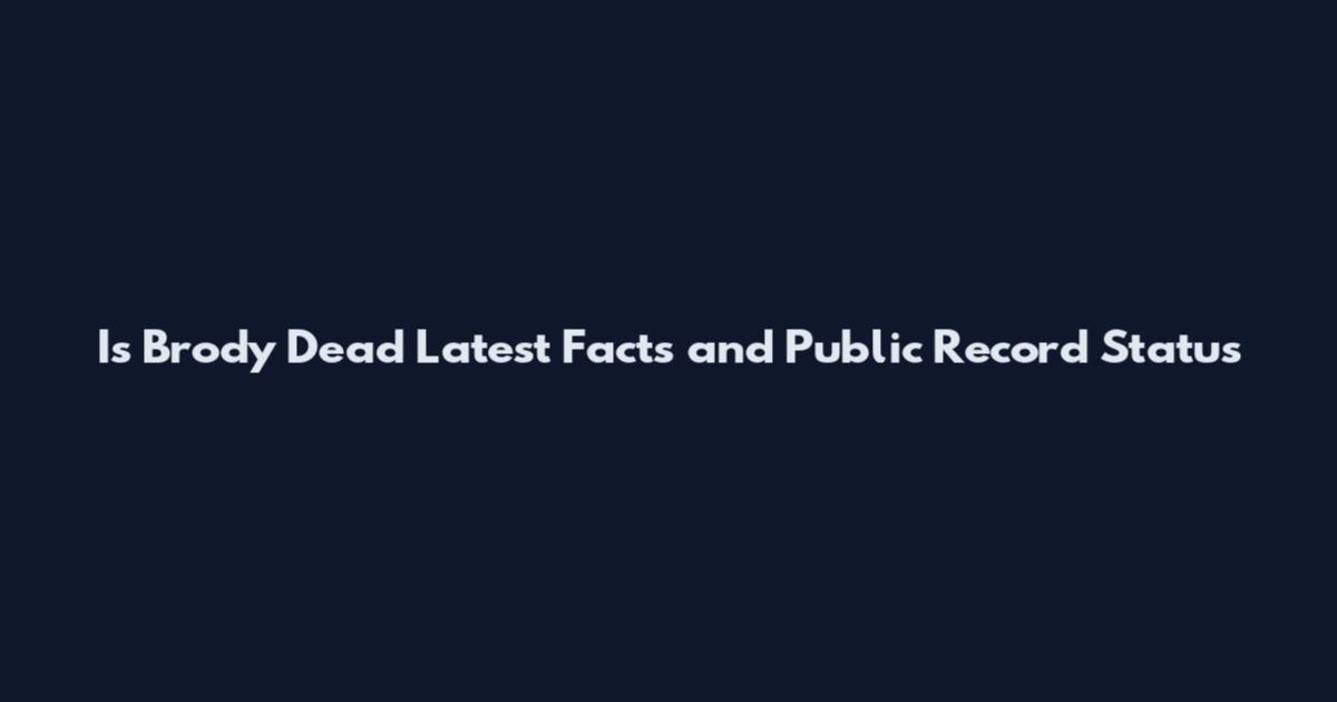 Is Brody Dead Latest Facts and Public Record Status