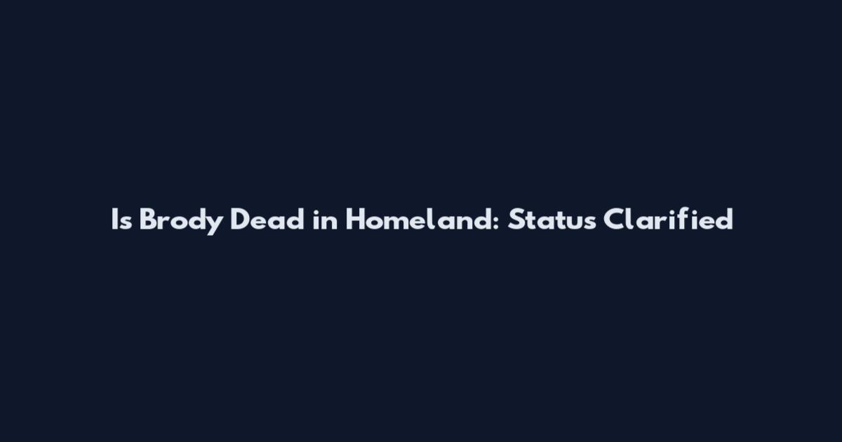Is Brody Dead in Homeland: Status Clarified