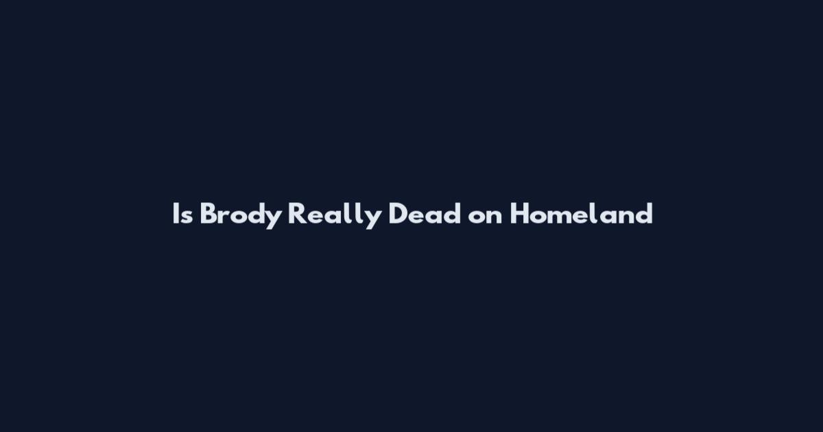 Is Brody Really Dead on Homeland