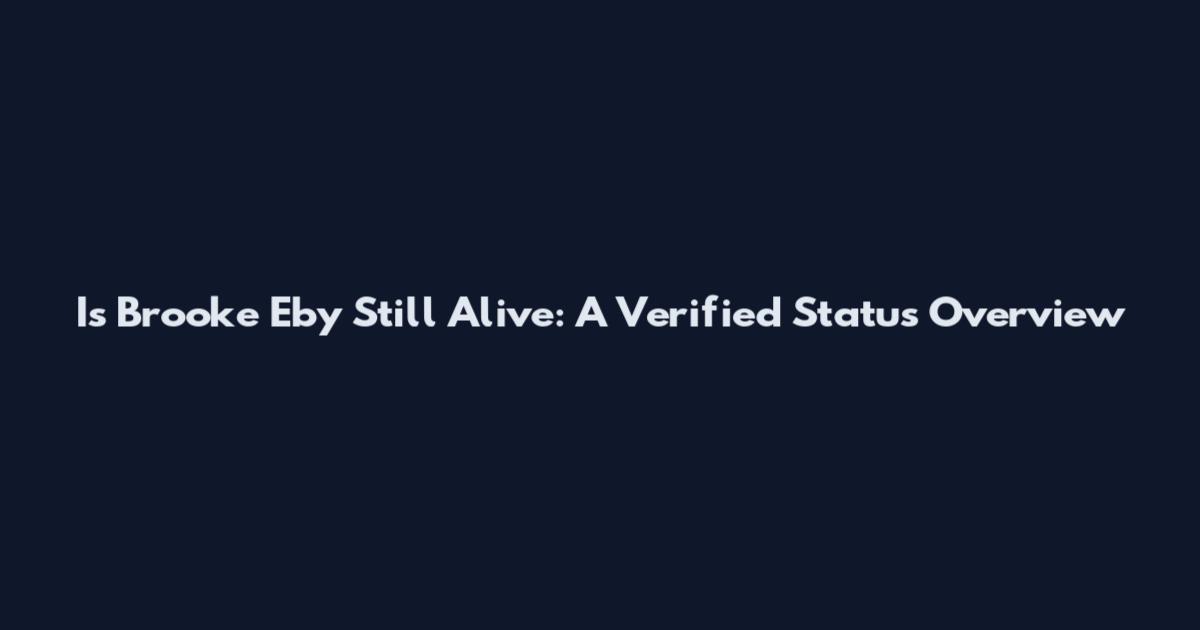 Is Brooke Eby Still Alive: A Verified Status Overview
