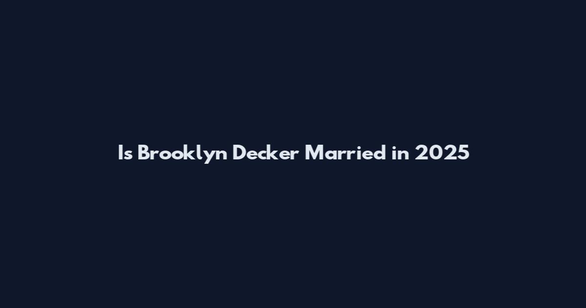 Is Brooklyn Decker Married in 2025