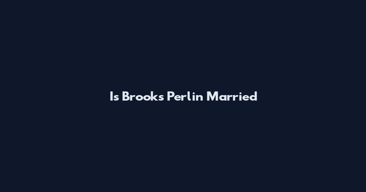 Is Brooks Perlin Married