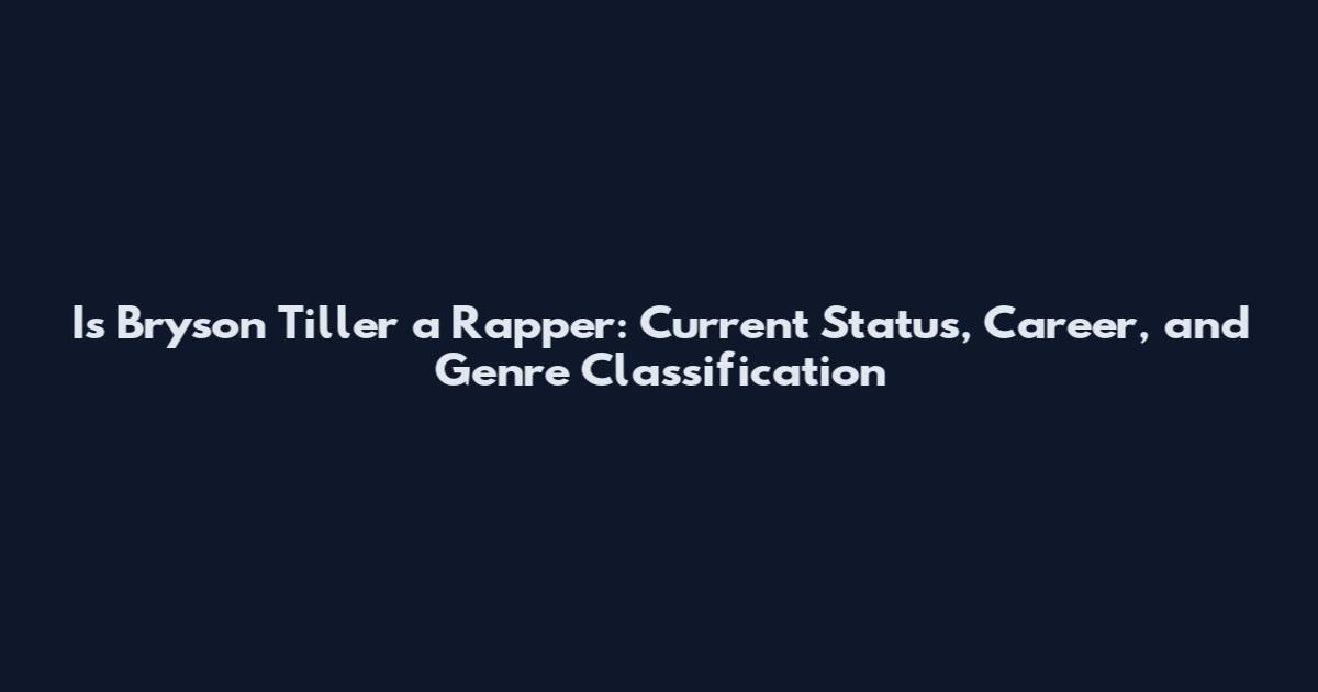 Is Bryson Tiller a Rapper: Current Status, Career, and Genre Classification