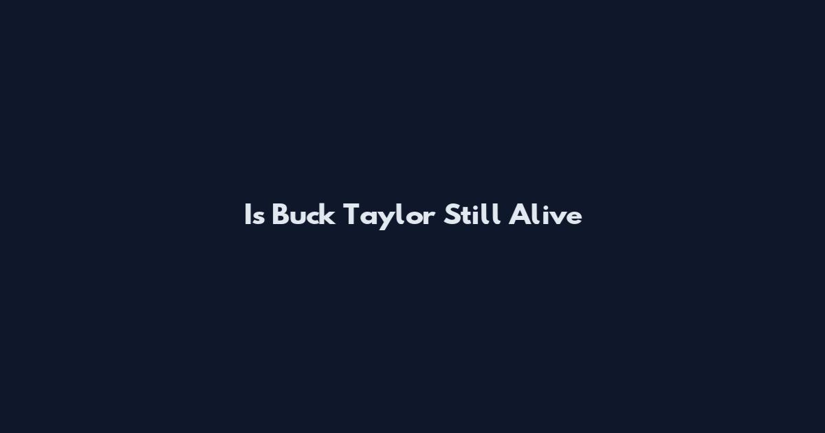 Is Buck Taylor Still Alive