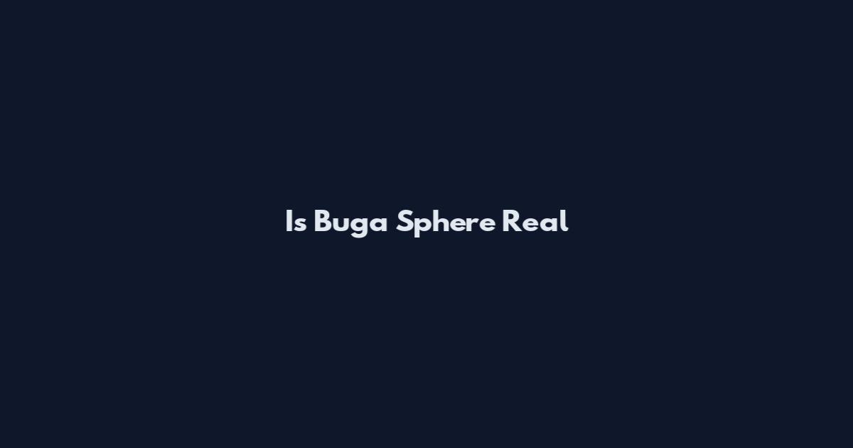 Is Buga Sphere Real