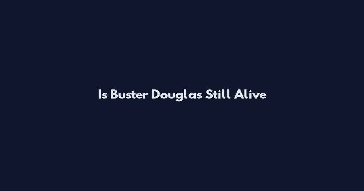 Is Buster Douglas Still Alive