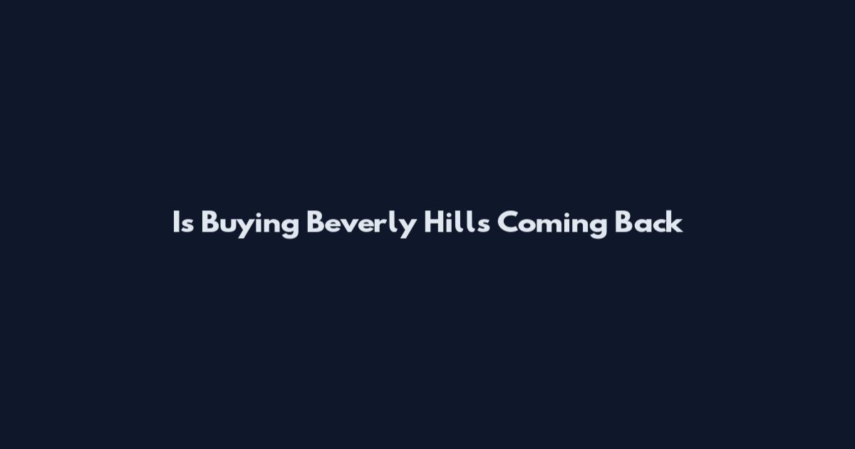 Is Buying Beverly Hills Coming Back