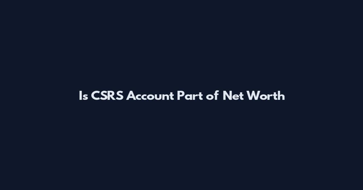 Is CSRS Account Part of Net Worth
