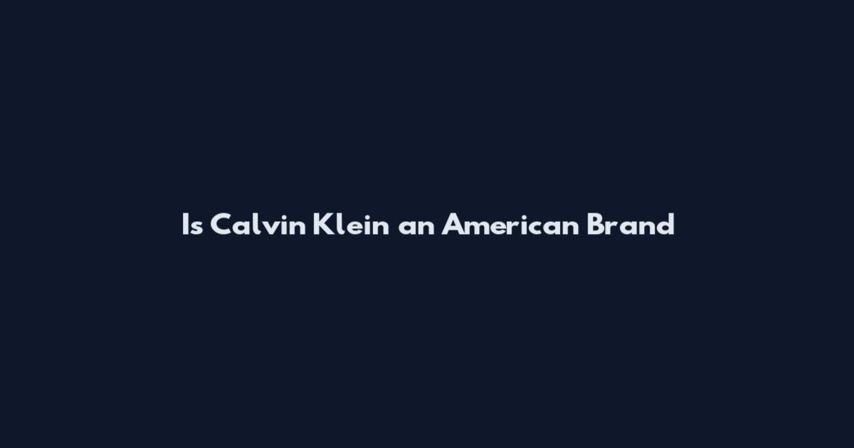 Is Calvin Klein an American Brand