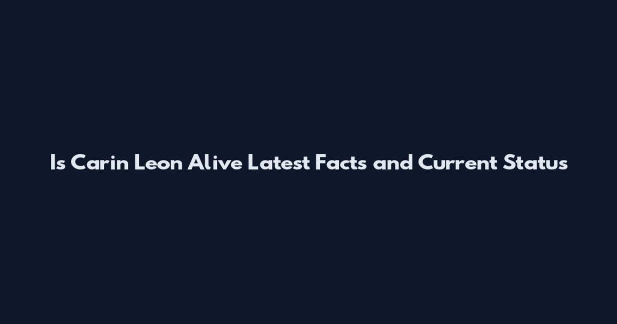 Is Carin Leon Alive Latest Facts and Current Status