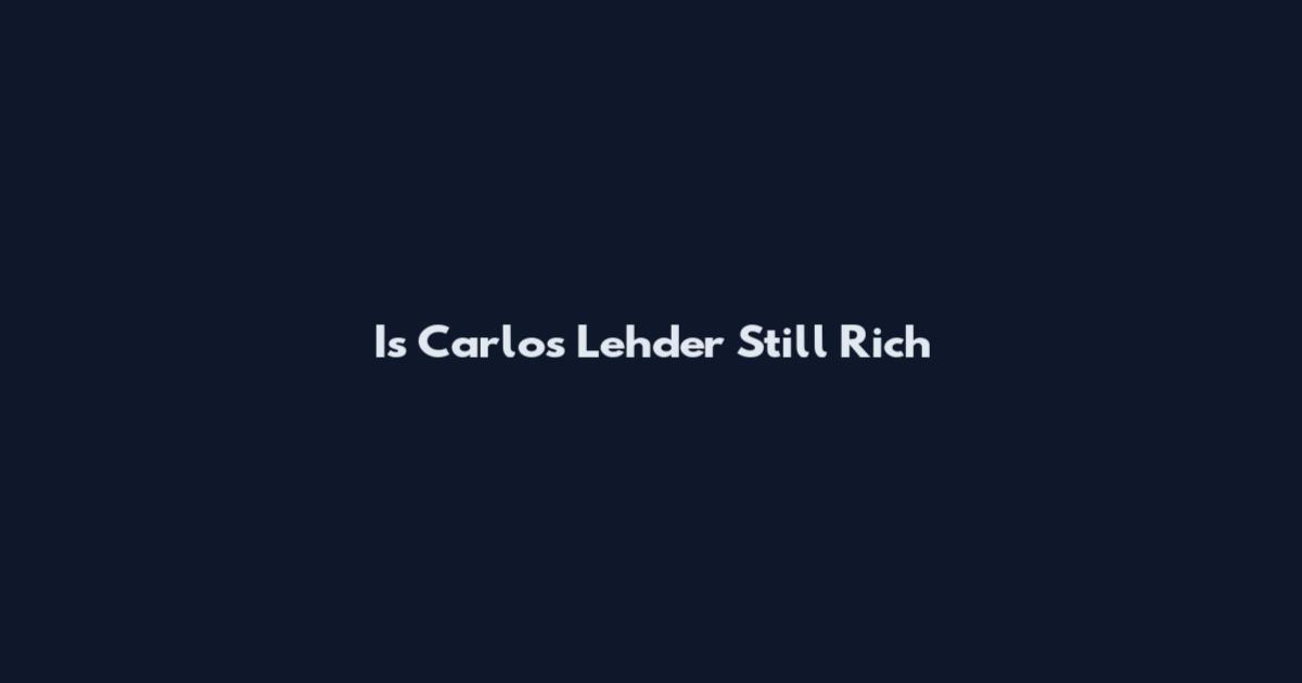 Is Carlos Lehder Still Rich