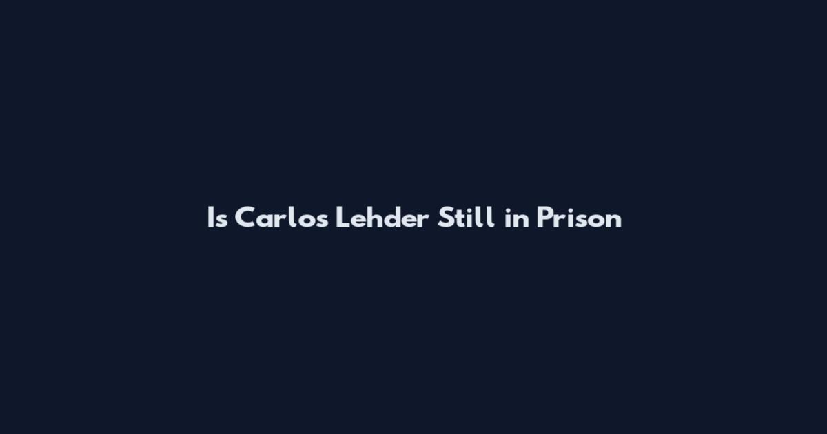 Is Carlos Lehder Still in Prison