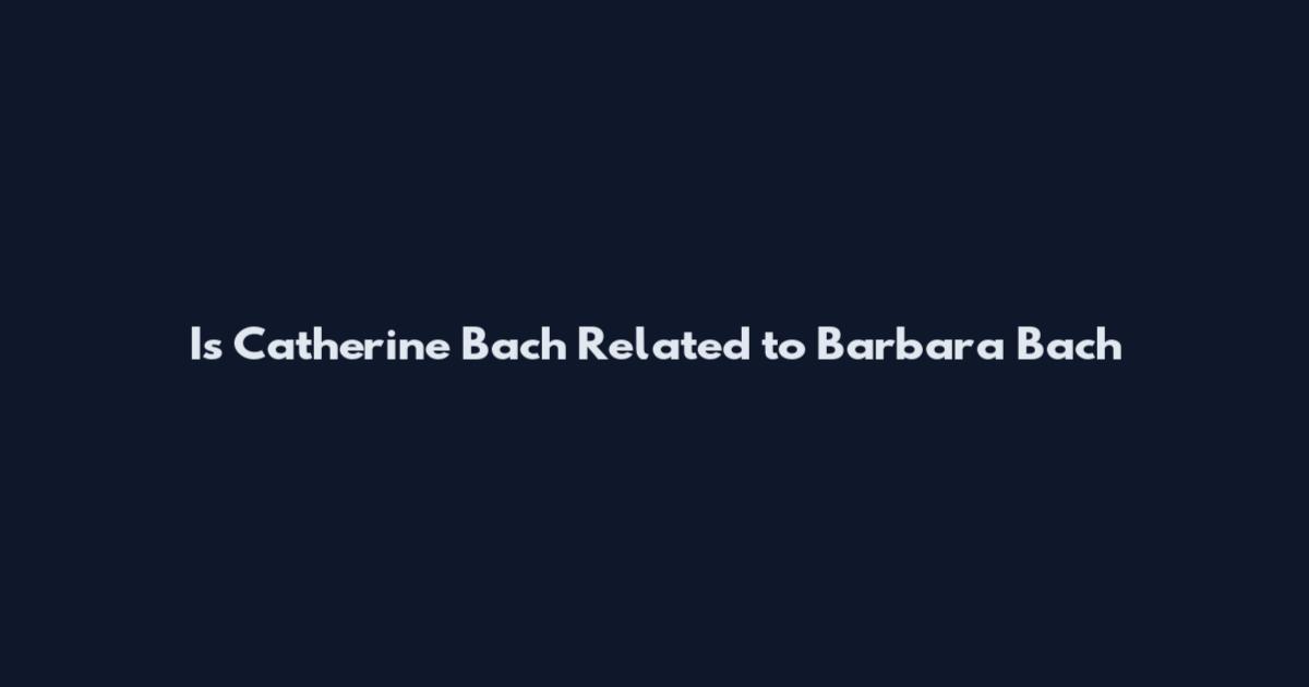 Is Catherine Bach Related to Barbara Bach
