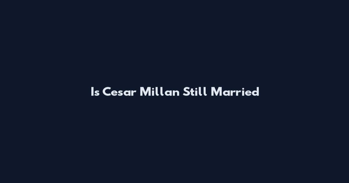 Is Cesar Millan Still Married