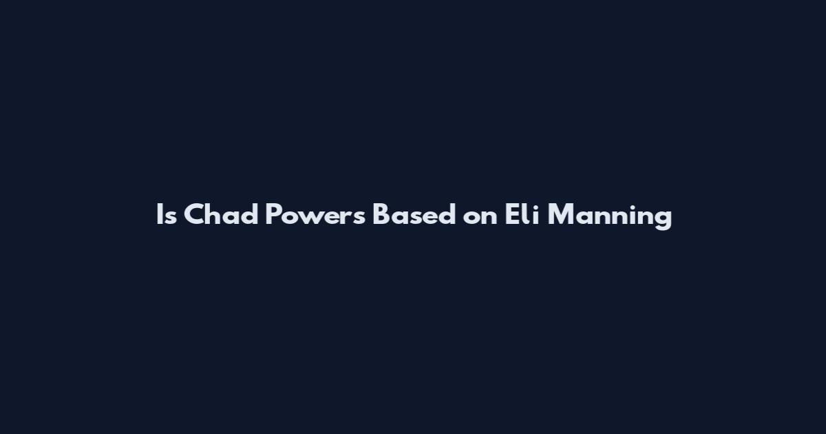 Is Chad Powers Based on Eli Manning