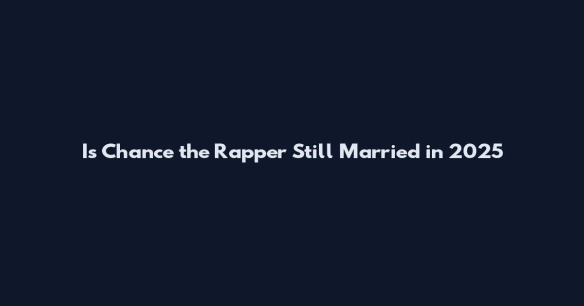 Is Chance the Rapper Still Married in 2025