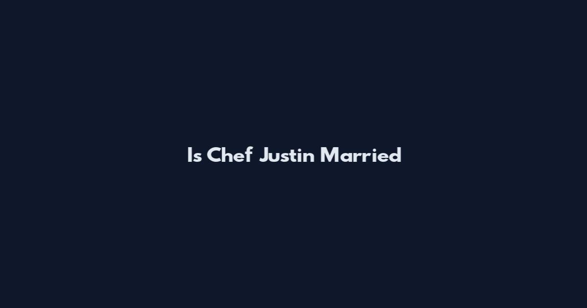 Is Chef Justin Married