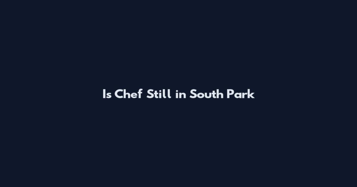 Is Chef Still in South Park