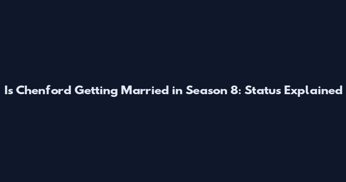 Is Chenford Getting Married in Season 8: Status Explained
