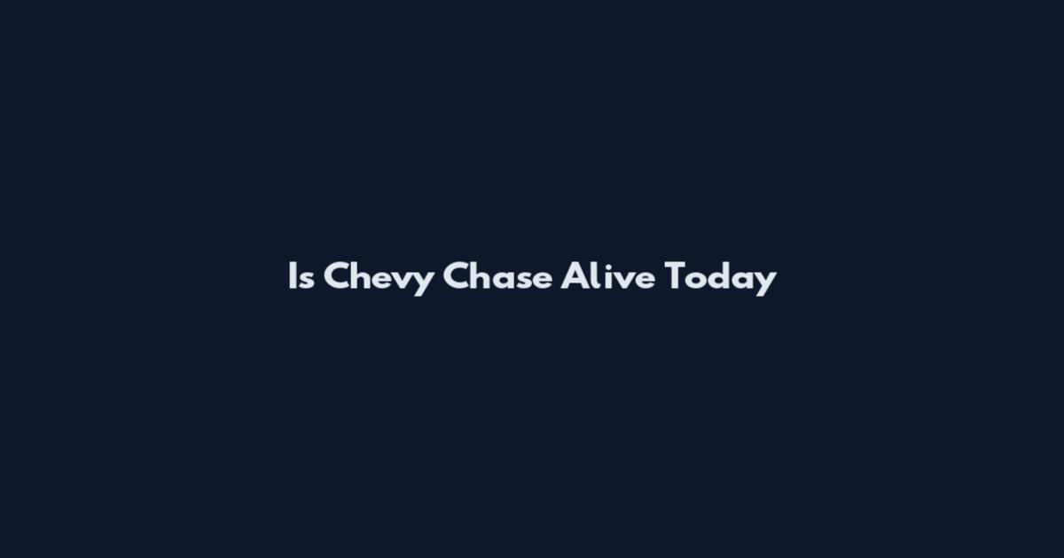 Is Chevy Chase Alive Today