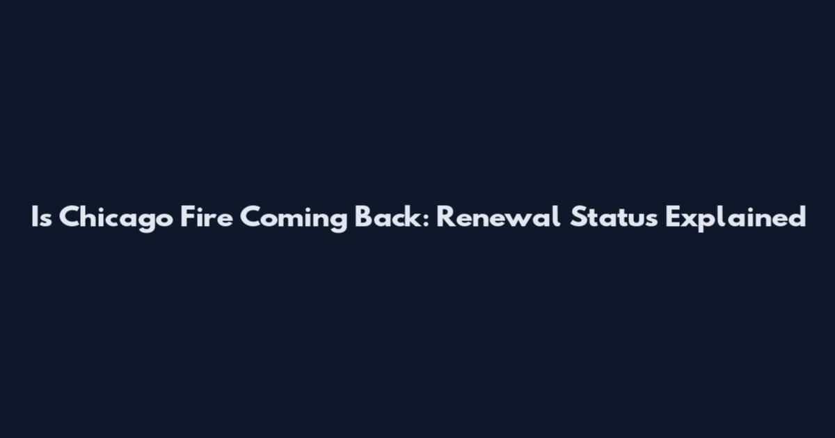 Is Chicago Fire Coming Back: Renewal Status Explained