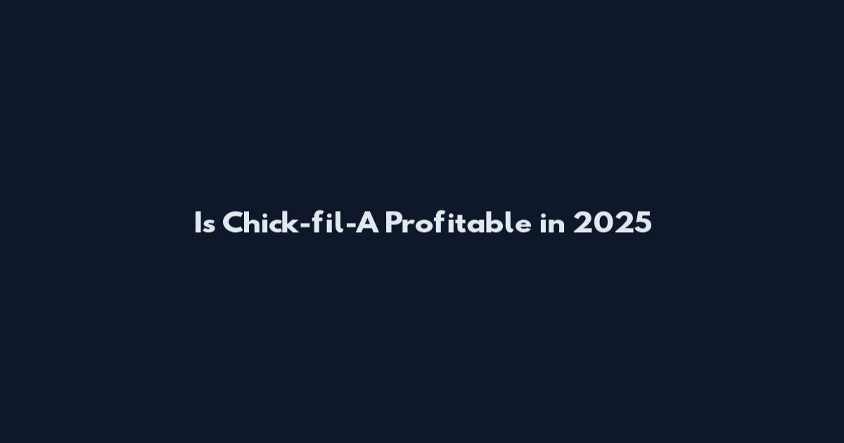 Is Chick-fil-A Profitable in 2025