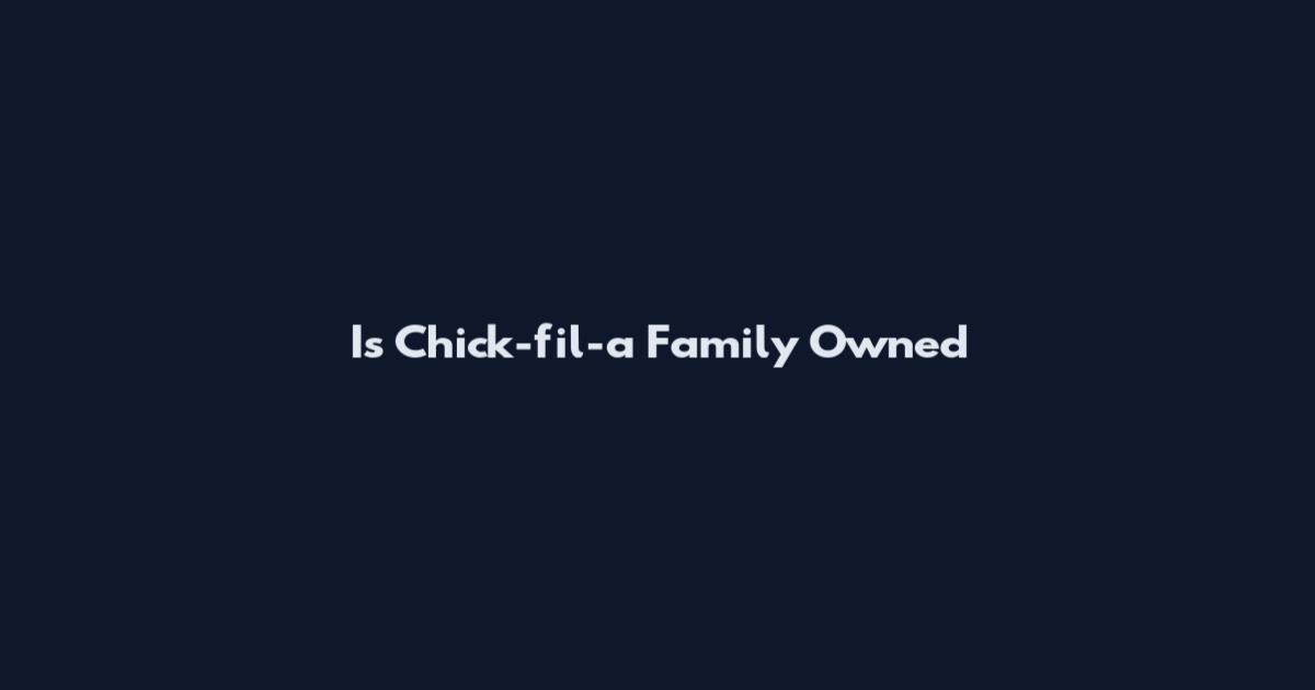 Is Chick-fil-a Family Owned