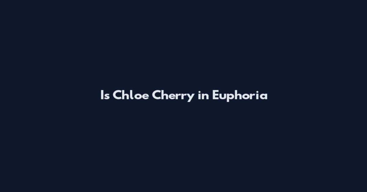 Is Chloe Cherry in Euphoria