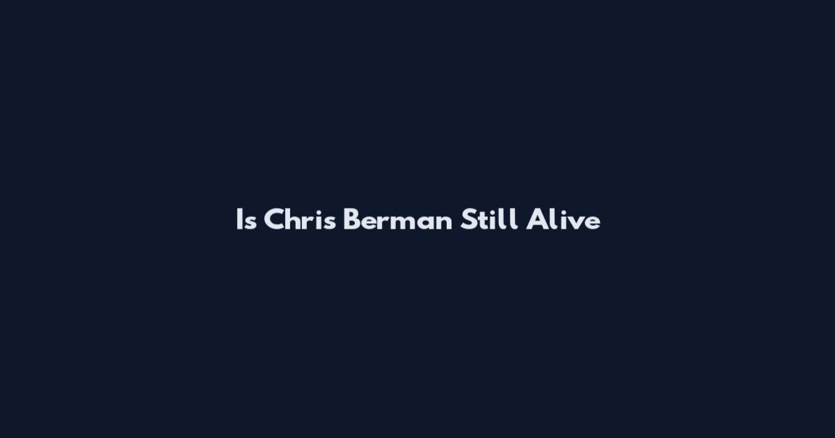 Is Chris Berman Still Alive