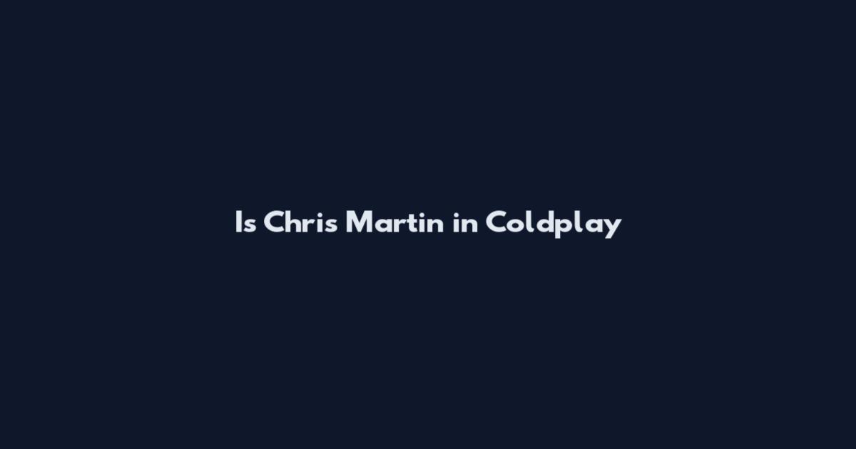 Is Chris Martin in Coldplay