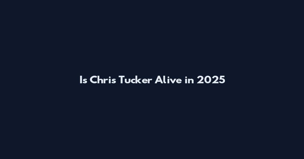 Is Chris Tucker Alive in 2025