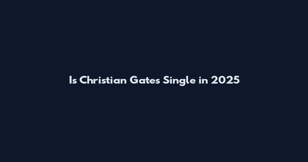 Is Christian Gates Single in 2025