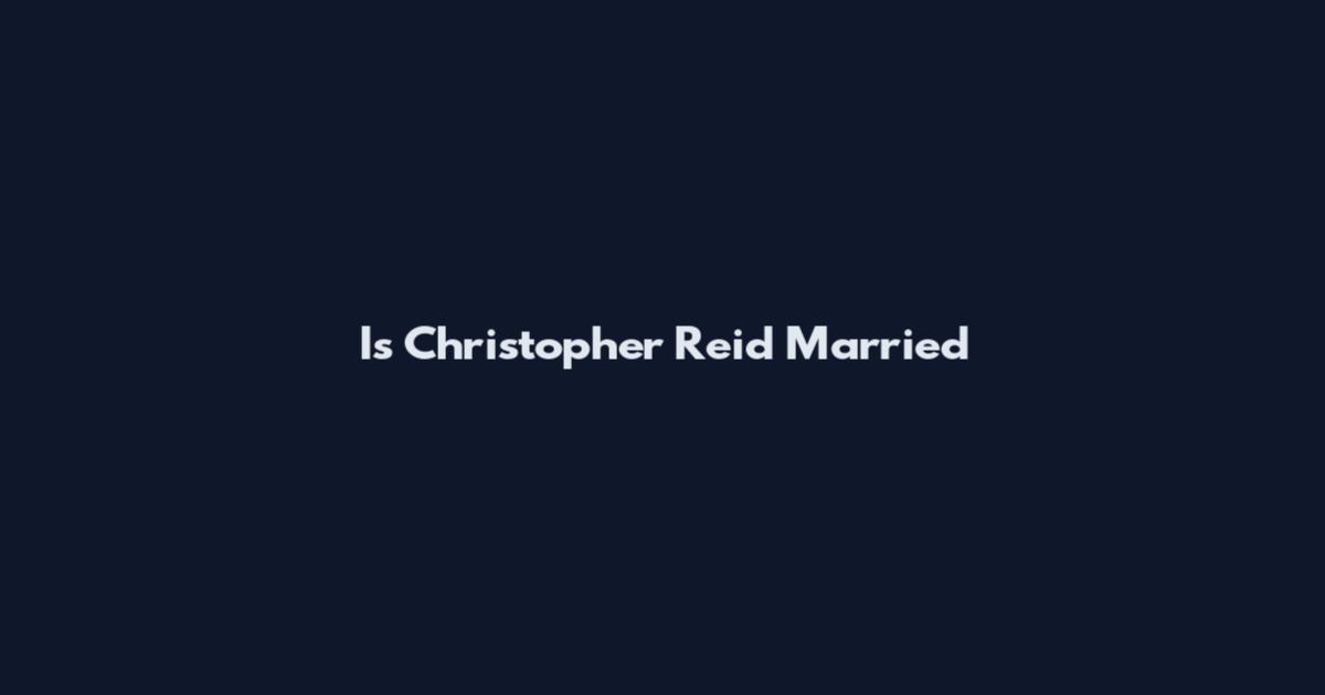 Is Christopher Reid Married