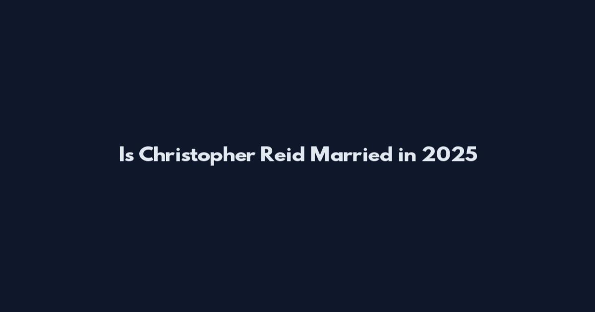 Is Christopher Reid Married in 2025