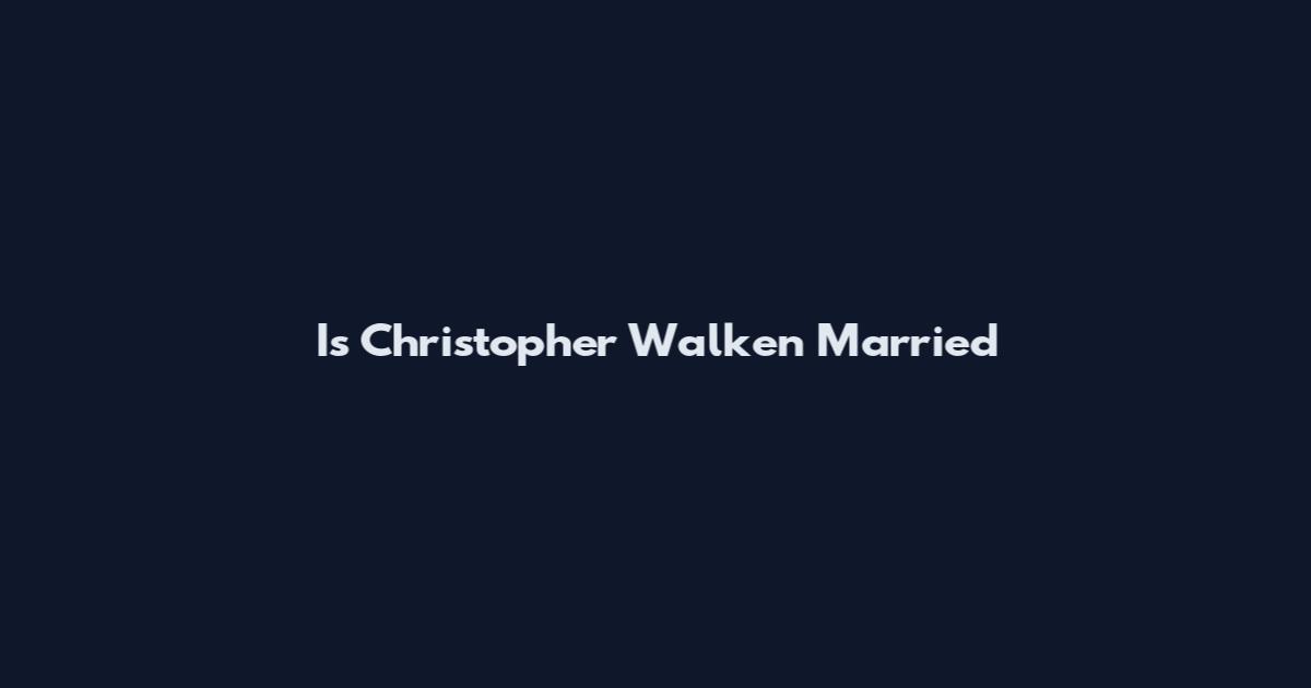Is Christopher Walken Married