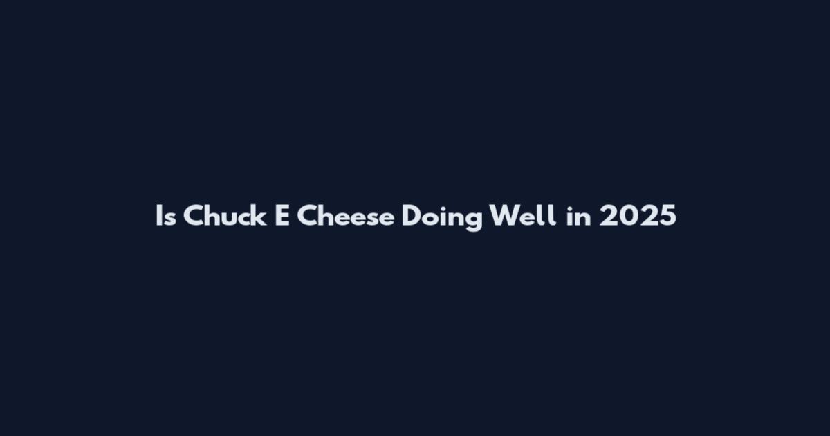 Is Chuck E Cheese Doing Well in 2025