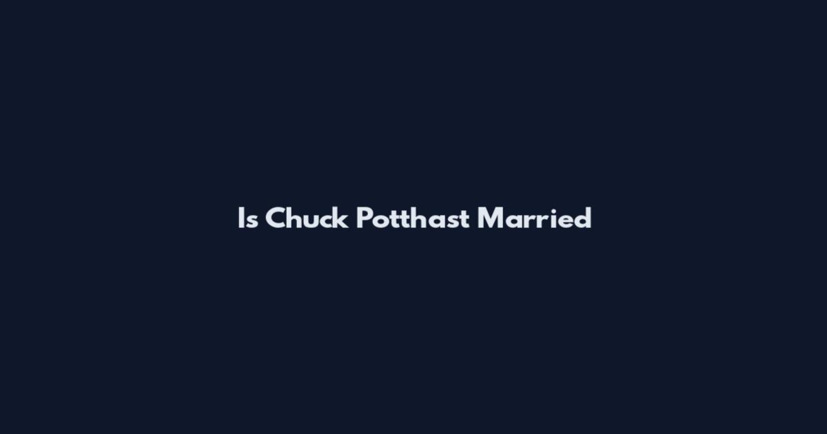 Is Chuck Potthast Married