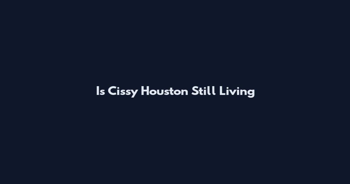 Is Cissy Houston Still Living