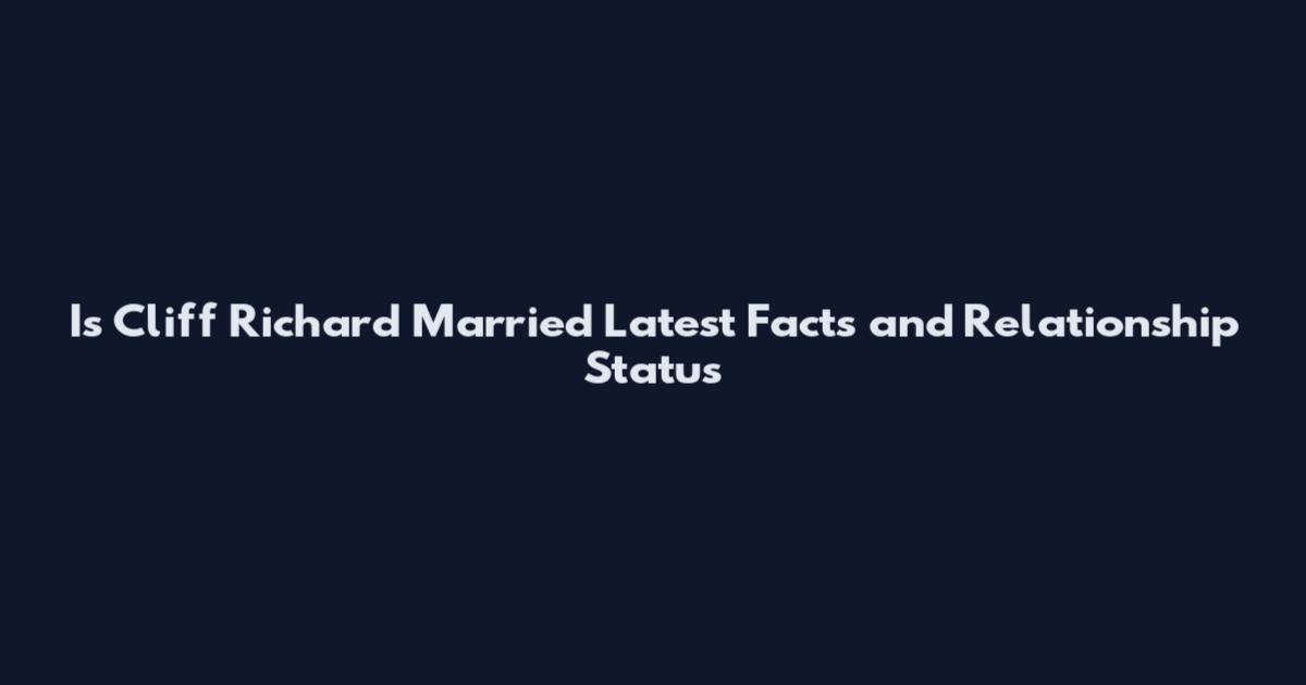 Is Cliff Richard Married Latest Facts and Relationship Status