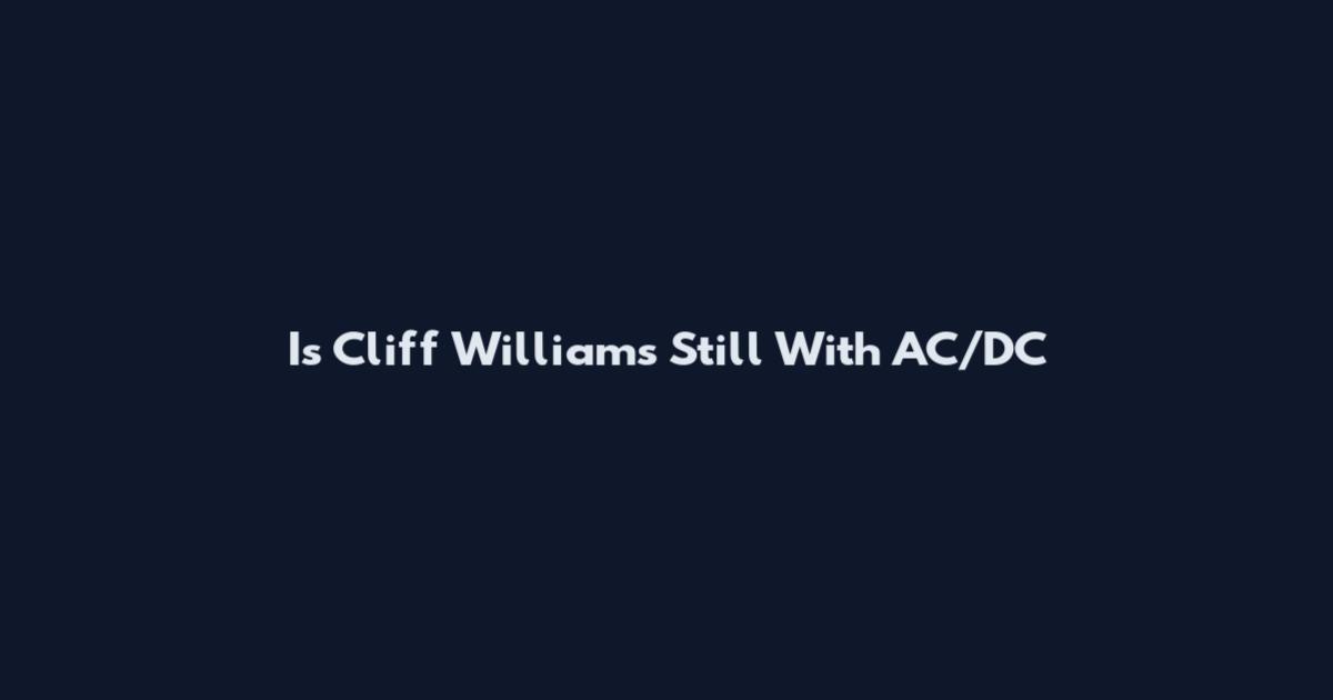 Is Cliff Williams Still With AC/DC