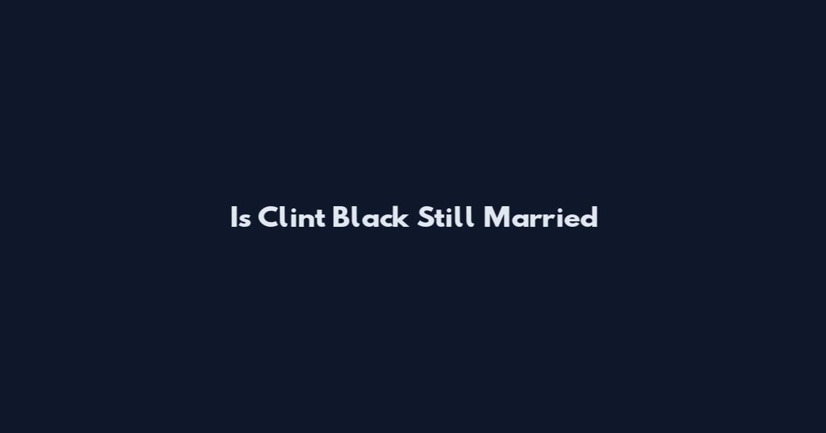 Is Clint Black Still Married
